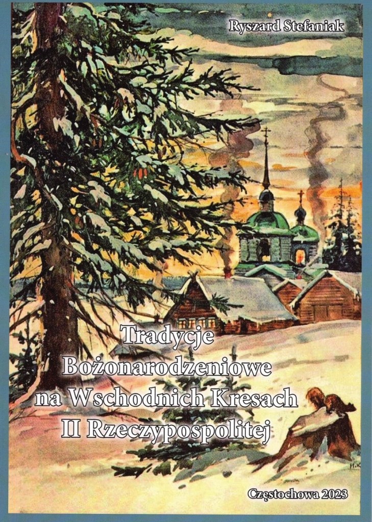 „Tradycje Bożonarodzeniowe na Wschodnich Kresach II Rzeczypospolitej” – książka ppor.  rez. dr. Ryszarda Stefaniaka